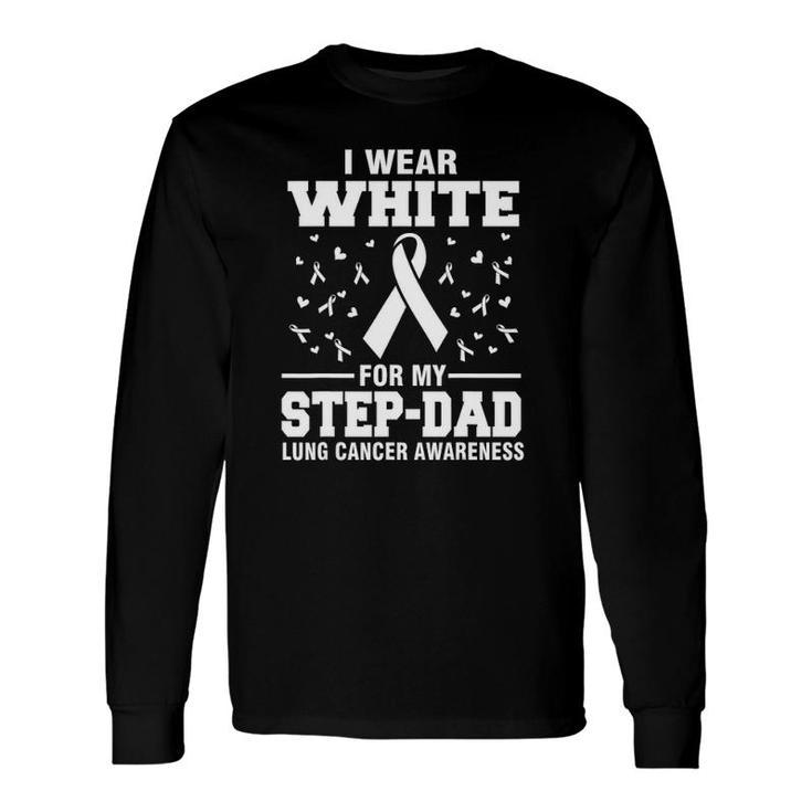 Lung Cancer Awareness I Wear White For My Step Dad Long Sleeve T-Shirt T-Shirt