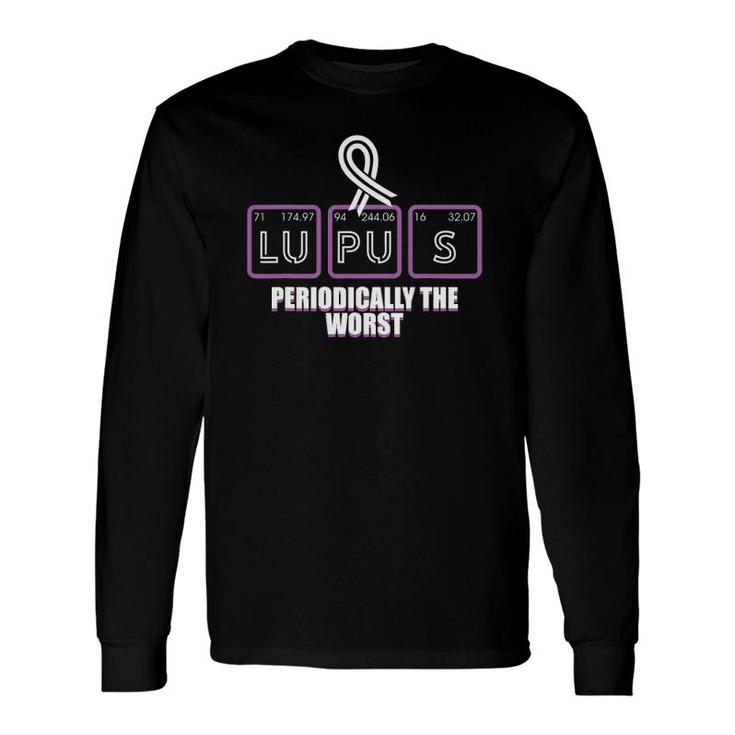Lupus Awareness Periodically The Worst Sarcastic Long Sleeve T-Shirt T-Shirt