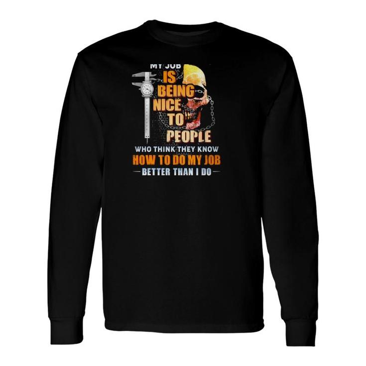 Machinist Being Nice To People Who Think They Know How To Do My Job Sarcastic Skull Clock Long Sleeve T-Shirt T-Shirt