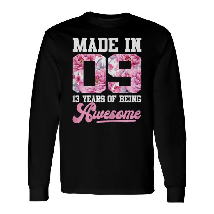 Made In 09 13 Years Of Being Awesome Florals Birthday Long Sleeve T-Shirt