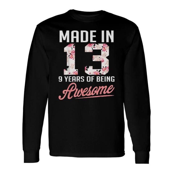 Made In 13 9 Years Of Being Awesome Florals Birthday Long Sleeve T-Shirt
