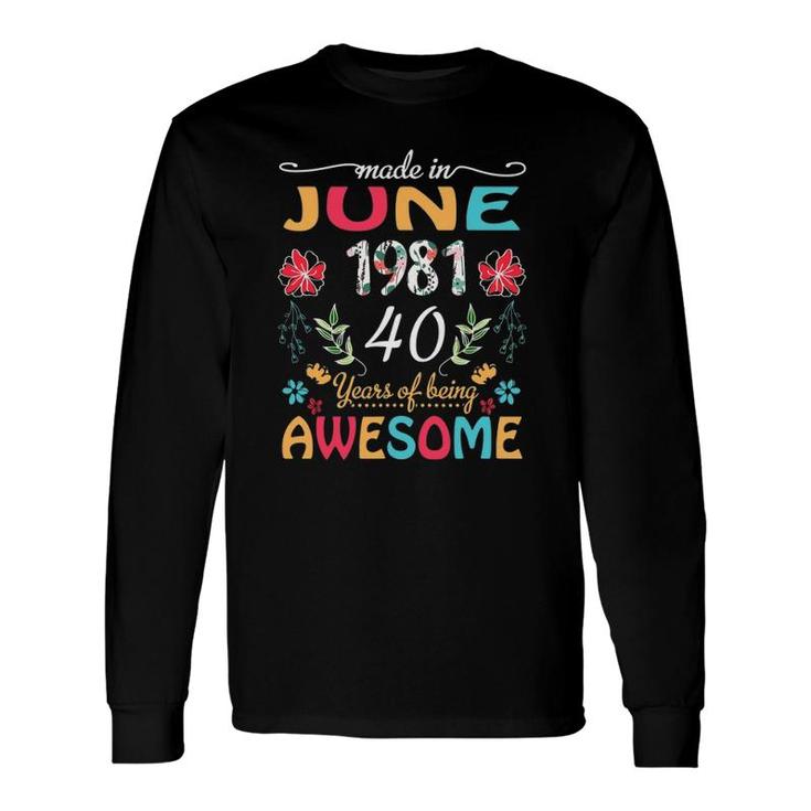 Made In June 1981 40Th Birthday Outfit 40 Years Old Long Sleeve T-Shirt T-Shirt