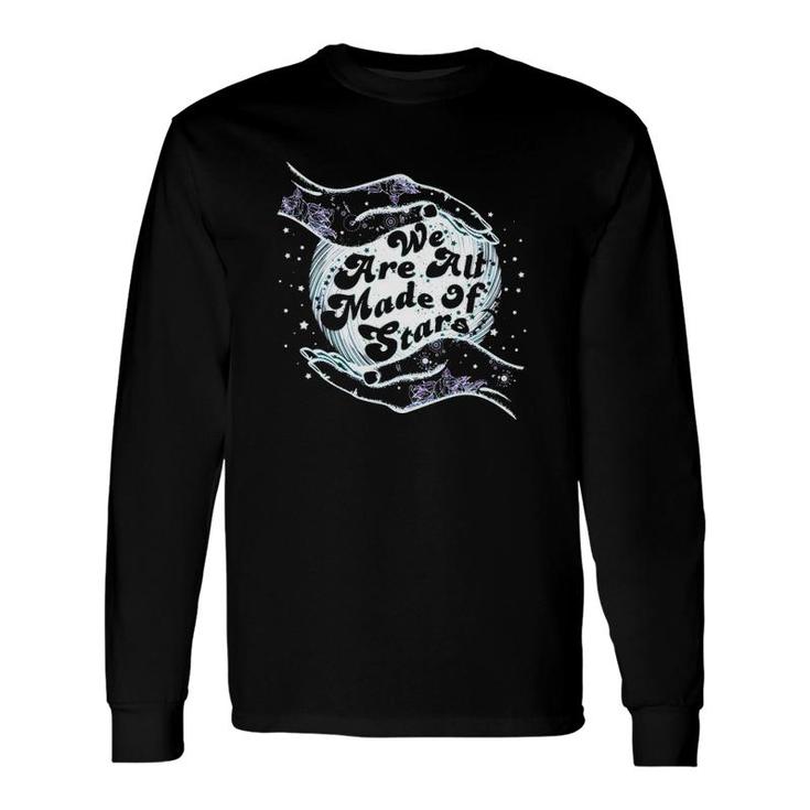 We Are All Made Of Stars Long Sleeve T-Shirt