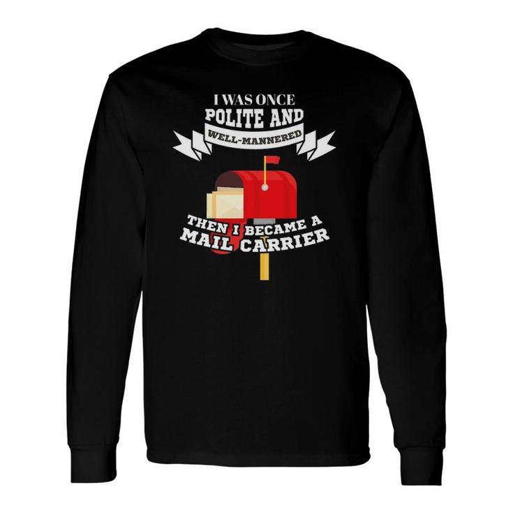 Mailman Mail Carrier Was Polite Now Mail Carrier Long Sleeve T-Shirt