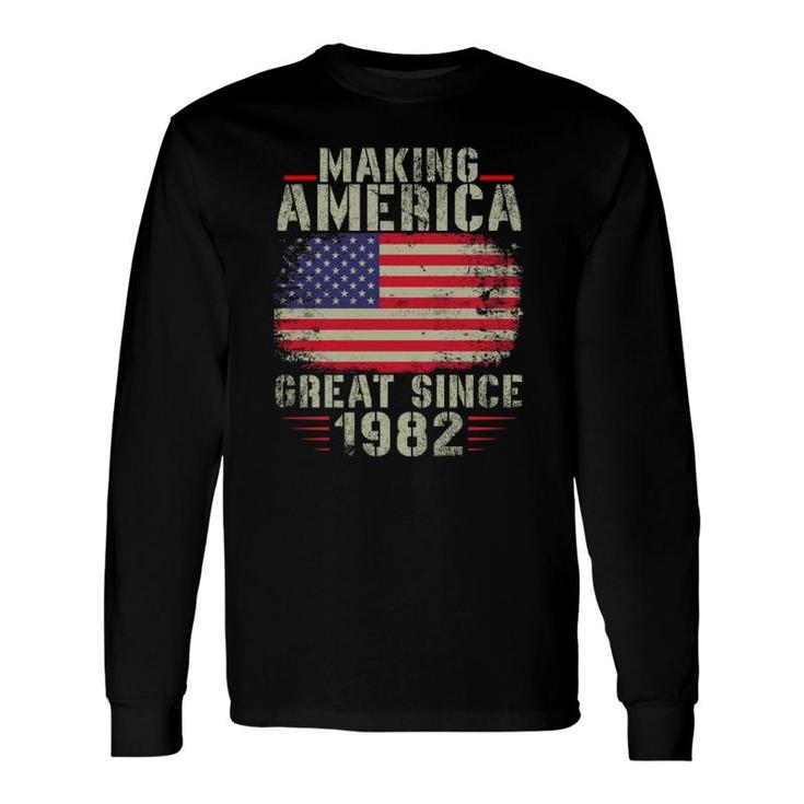 Making America Great Since 1982 40Th Birthday Long Sleeve T-Shirt T-Shirt