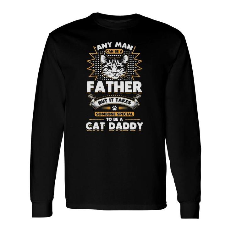 Any Man Can Be A Father Cat Daddy Essential Long Sleeve T-Shirt T-Shirt