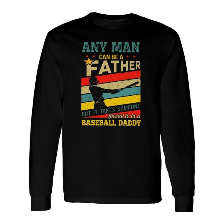 Any Man Can Be A Father But It Takes Someone Special To Be A Baseball Daddy Long Sleeve T-Shirt T-Shirt