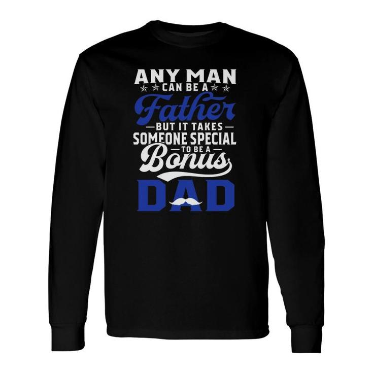 Any Man Can Be A Father But It Takes Someone Special To Be A Bonus Dad Father's Day Mustache Long Sleeve T-Shirt T-Shirt