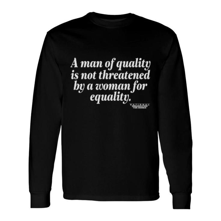 A Man Of Quality Is Not Threatened By A Woman For Equality Long Sleeve T-Shirt T-Shirt