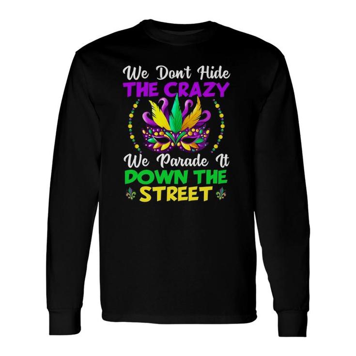 Mardi Gras We Don't Hide Crazy Parade Street Beads Long Sleeve T-Shirt T-Shirt
