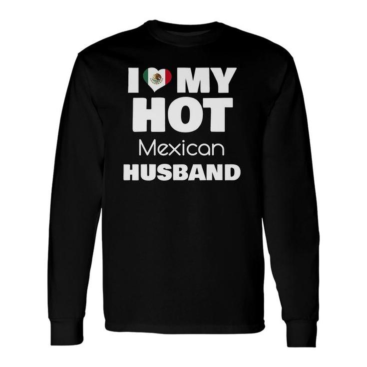 Married To Hot Mexico Man I Love My Hot Mexican Husband Long Sleeve T-Shirt T-Shirt