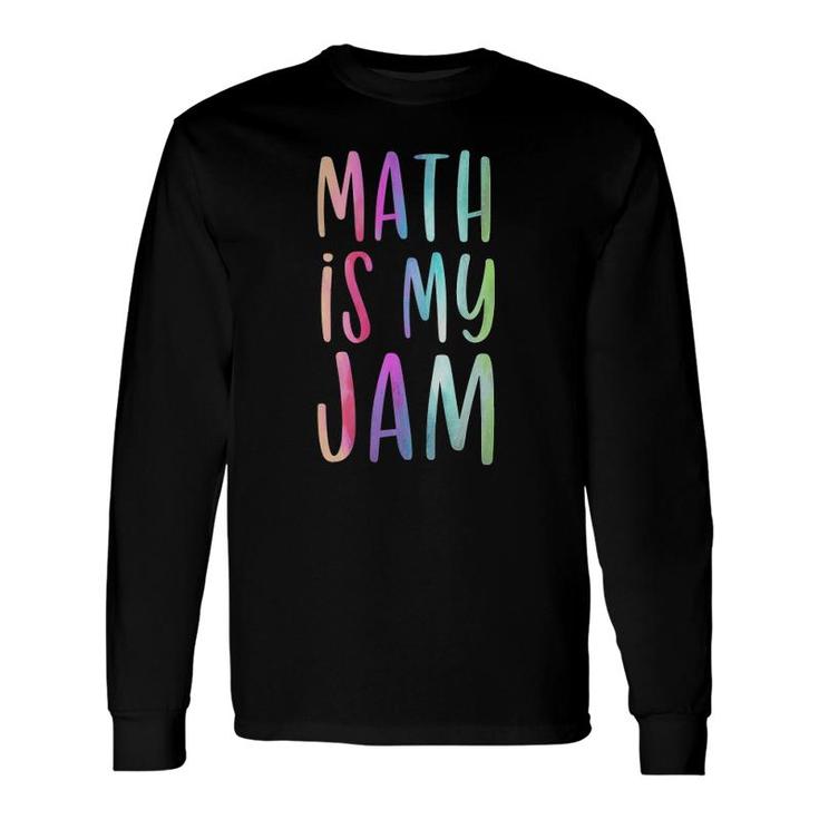 Math Is My Jam Mathematician Math Lover Math Teacher Long Sleeve T-Shirt T-Shirt