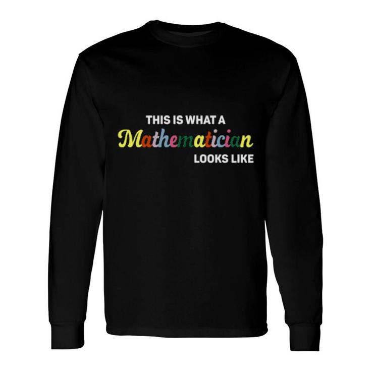 This Is What A Mathematician Looks Like Long Sleeve T-Shirt T-Shirt