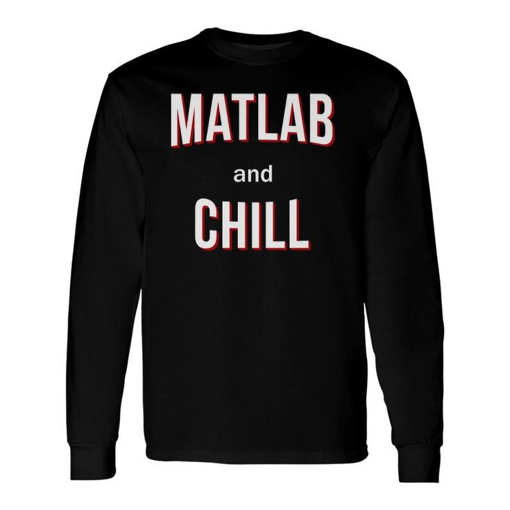 Matlab And Chill Engineer Long Sleeve T-Shirt