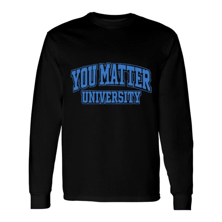 You Matter University Long Sleeve T-Shirt T-Shirt