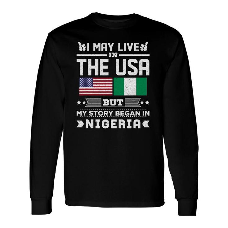 I May Live In Usa But My Story Began In Nigeria Long Sleeve T-Shirt T-Shirt