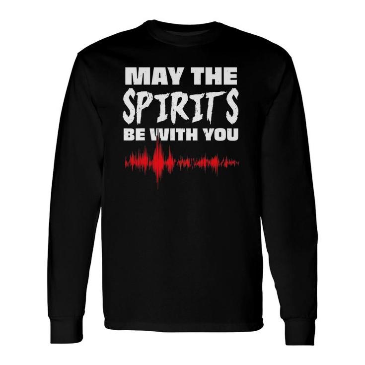 May The Spirits Be With You Paranormal Ghost Hunter Long Sleeve T-Shirt T-Shirt