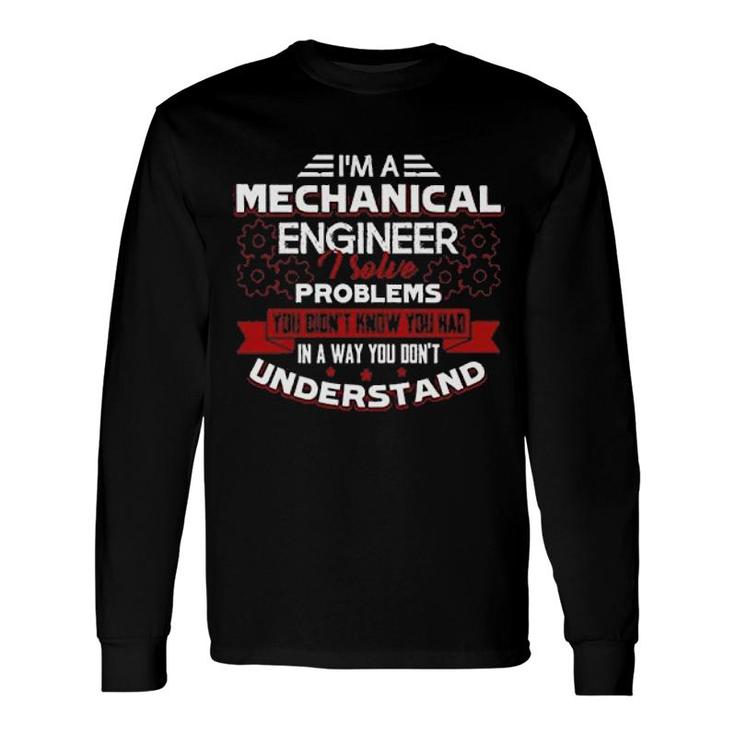 Im An Mechanical Engineer Long Sleeve T-Shirt