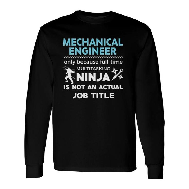 Mechanical Engineer Because Ninja Not Job Long Sleeve T-Shirt