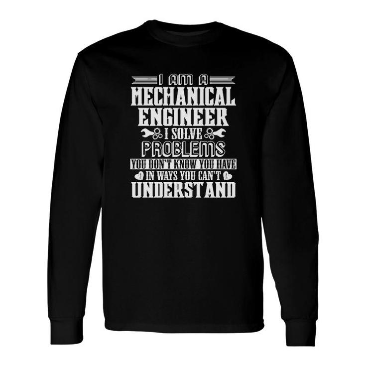 Mechanical Engineer I Solve Problems Long Sleeve T-Shirt