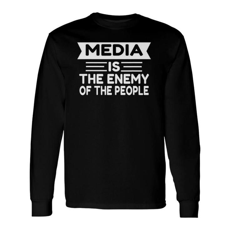 Media Is The Enemy Of The People Media Long Sleeve T-Shirt T-Shirt