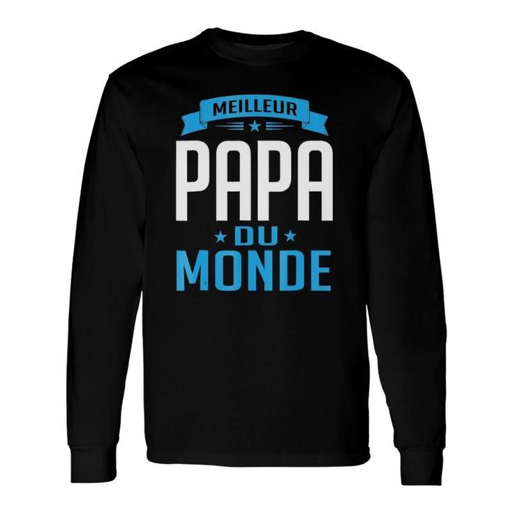 Meilleur Papa Du Monde Fathers Day Pere Long Sleeve T-Shirt T-Shirt