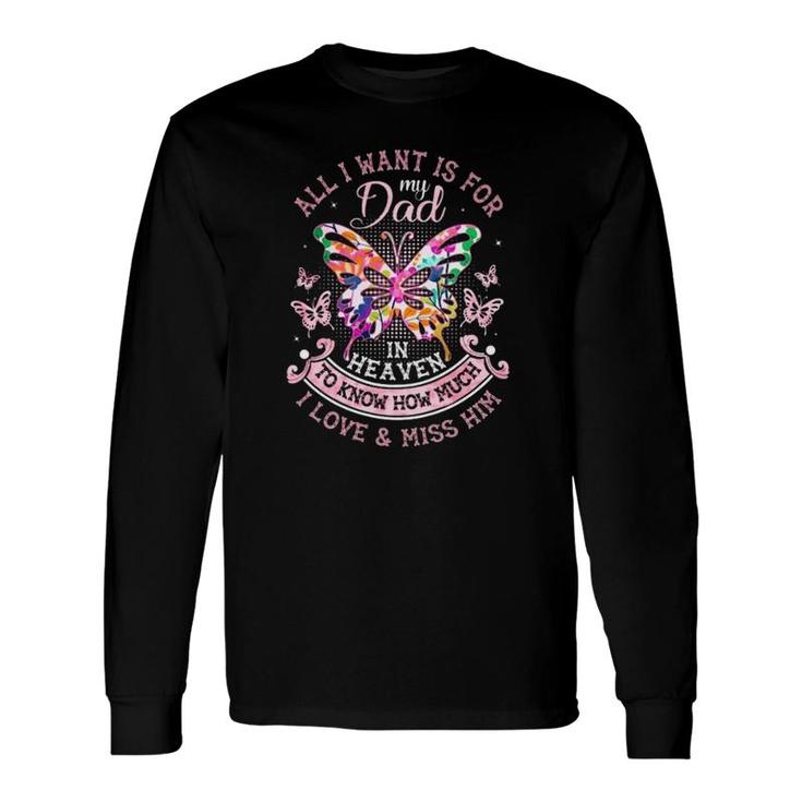 In Memory Of Dad All I Want Is For My Dad In Heaven Father's Day Colorful Butterflies Long Sleeve T-Shirt T-Shirt