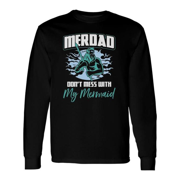 Merdad Don't Mess With My Mermaid Father's Day Long Sleeve T-Shirt T-Shirt