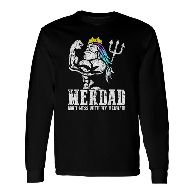 Merdad Dont Mess With My Mermaid Strong New Mer Dad Daughter Long Sleeve T-Shirt T-Shirt