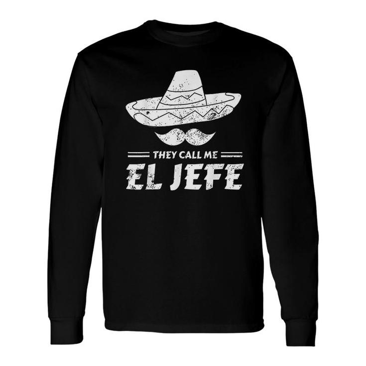 Mexican Boss Chef They Call Me El Jefe Long Sleeve T-Shirt