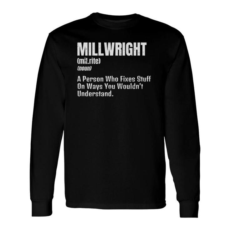 Millwright Definition Person Who Fixes Stuff Long Sleeve T-Shirt