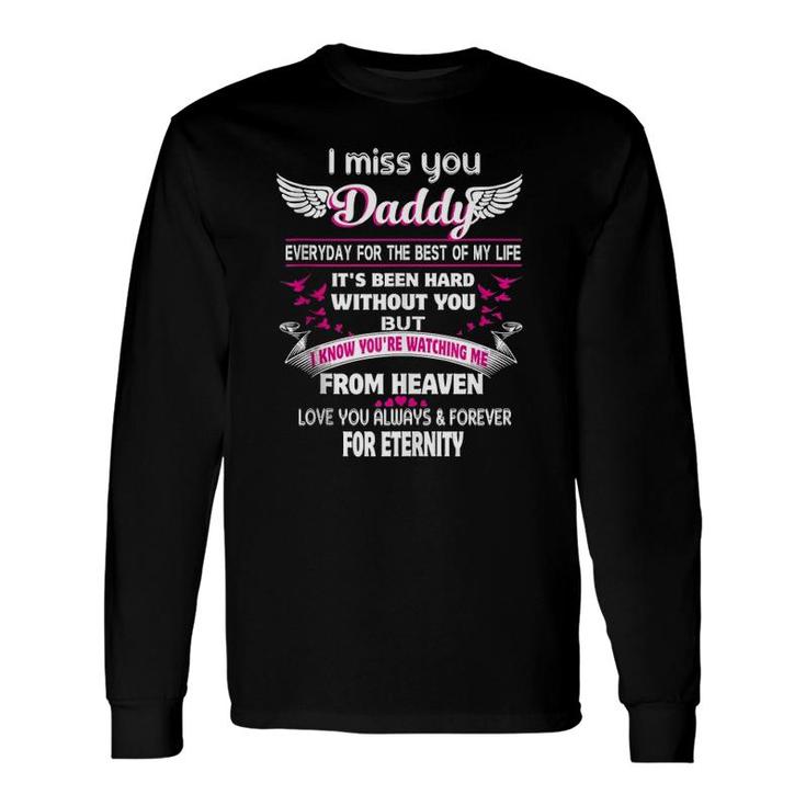 I Miss You Daddy Everyday For The Best Of My Life Loss Dad Long Sleeve T-Shirt T-Shirt