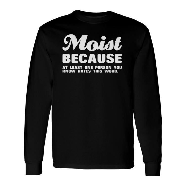 Moist Because At Least One Person You Know Hates This Word Long Sleeve T-Shirt T-Shirt