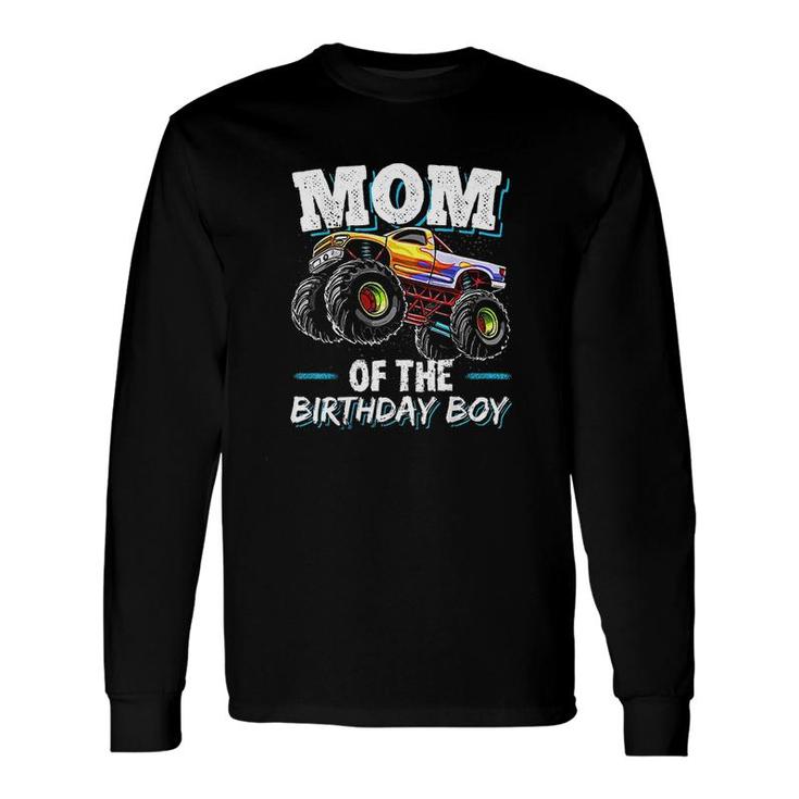 Mom OfThe Birthday Boy Monster Truck Birthday Novelty Long Sleeve T-Shirt