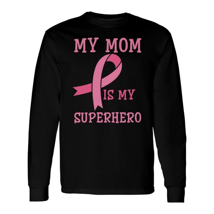 My Mom Is My Superhero Cute Mother S Day Long Sleeve T-Shirt