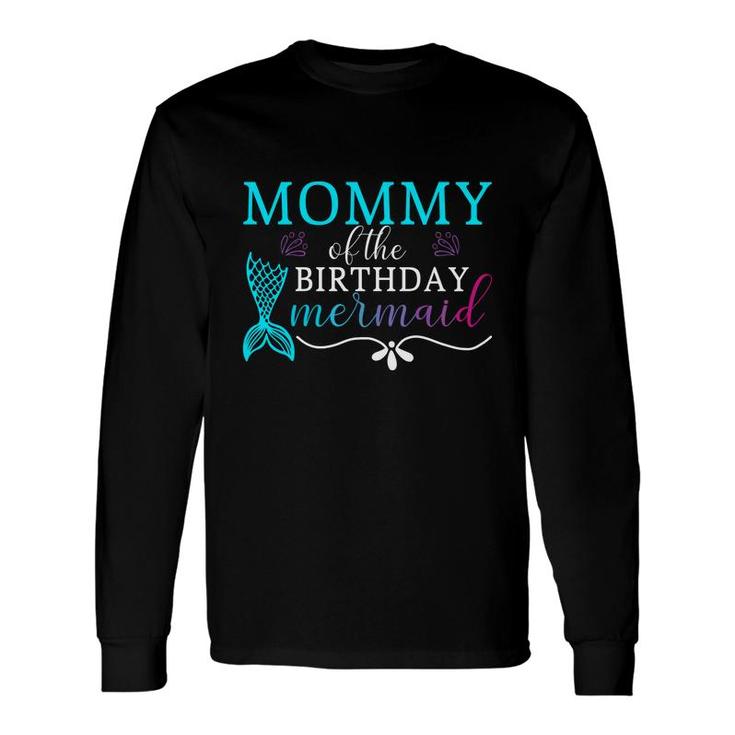 Mommy Of The Birthday Mermaid Mermaid Matching Long Sleeve T-Shirt