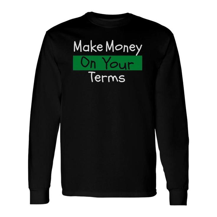 Make Money On Your Terms Entrepreneur Long Sleeve T-Shirt T-Shirt