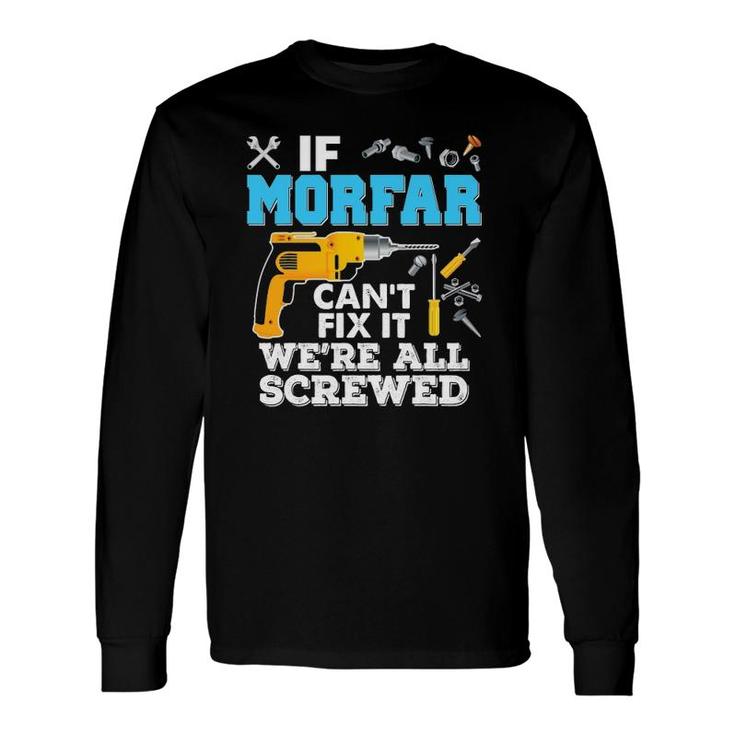 If Morfar Can't Fix It We're All Screwed Father's Day Long Sleeve T-Shirt T-Shirt