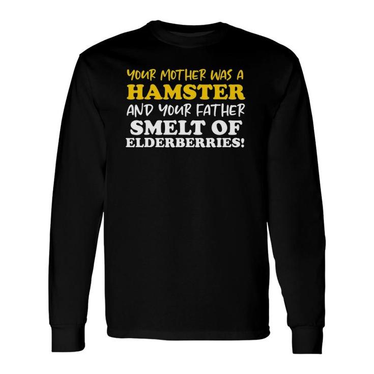 Your Mother Was A Hamster Your Father Smelt Of Elderberries Long Sleeve T-Shirt T-Shirt