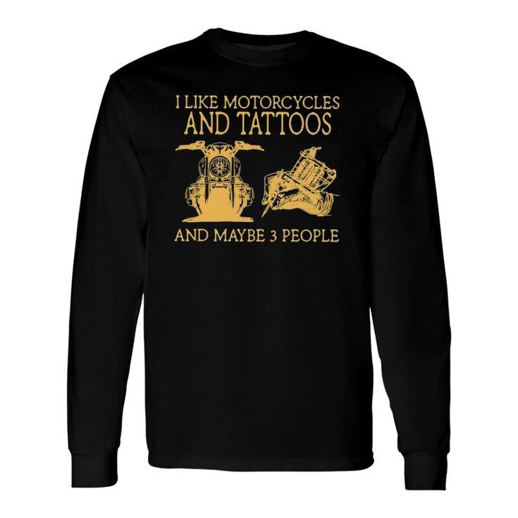 I Like Motorcycles And Tattoos And Maybe 3 People Long Sleeve T-Shirt T-Shirt
