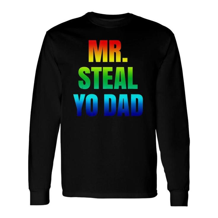Mr Steal Yo Dad Rainbow Pride Gay Humor Long Sleeve T-Shirt T-Shirt