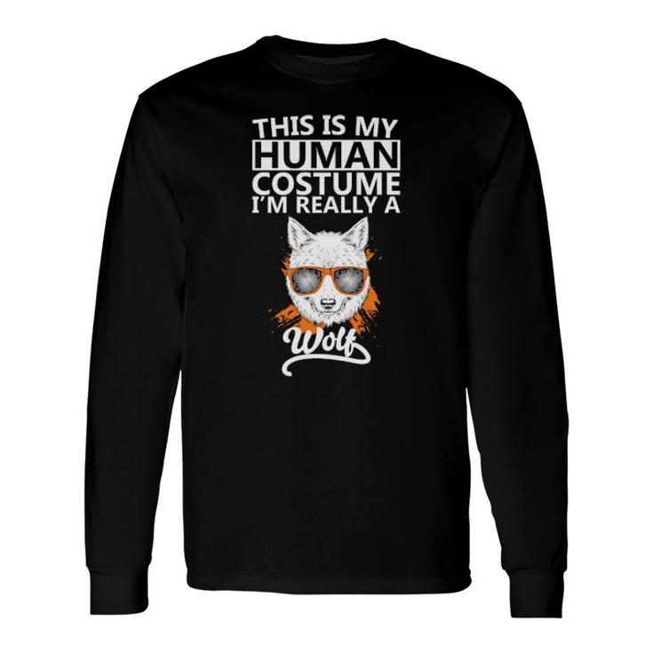 This Is Mu Human Costume I'm Really A Wolf Long Sleeve T-Shirt