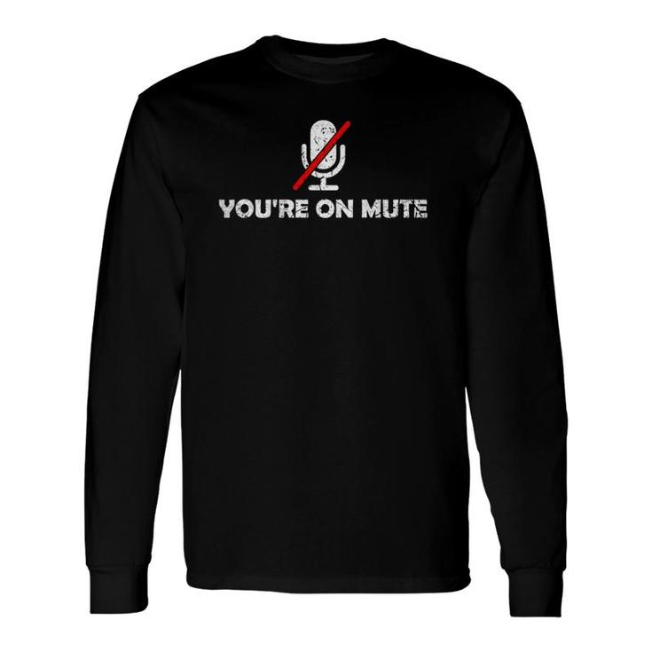 You Are On Mute & Long Sleeve T-Shirt