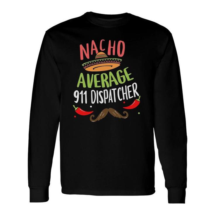 Nacho Average 911 Dispatcher Sombrero Beard Cinco De Mayo Long Sleeve T-Shirt T-Shirt
