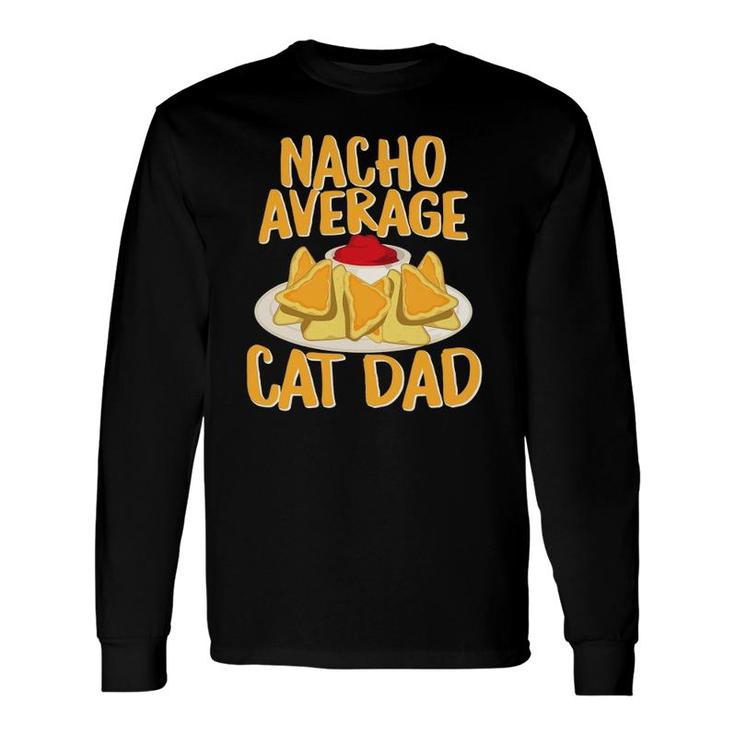 Nacho Average Cat Dad Cat Lover Long Sleeve T-Shirt T-Shirt