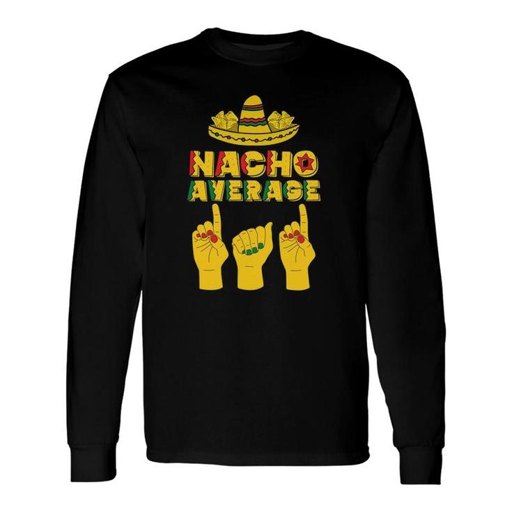 Nacho Average Dad Cinco De Mayo Cool Sombrero Asl Papa Daddy Long Sleeve T-Shirt T-Shirt