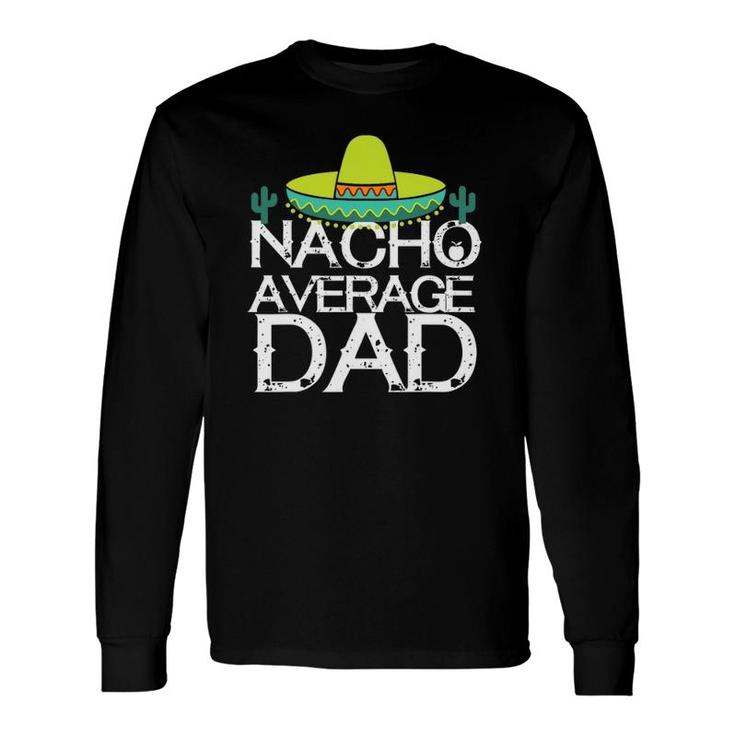 Nacho Average Dad Cinco De Mayo Father Long Sleeve T-Shirt T-Shirt