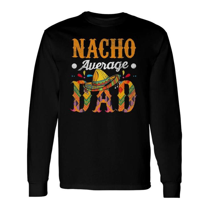 Nacho Average Dad Cinco De Mayo Mexican Food Sombrero Long Sleeve T-Shirt T-Shirt