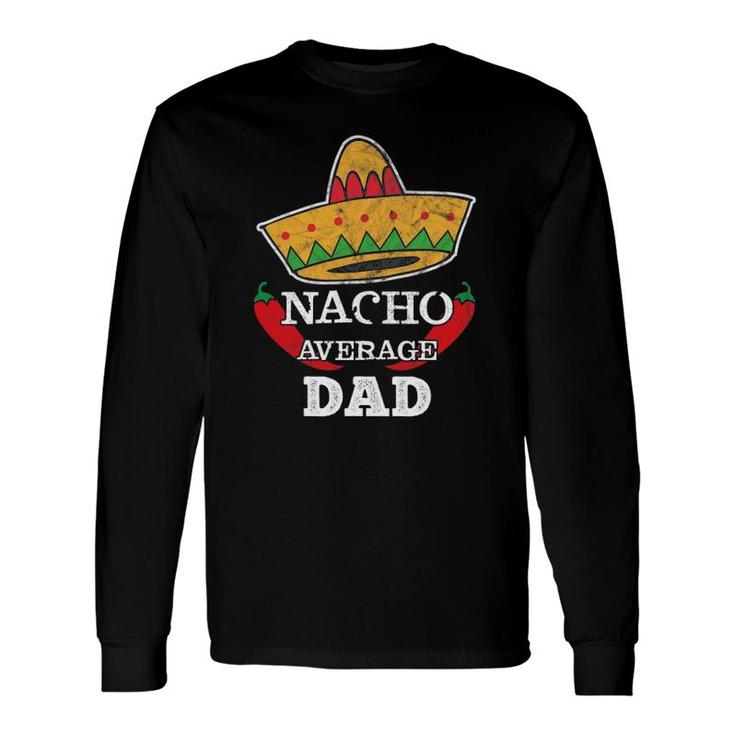 Nacho Average Dad Cinco De Mayo Tee Daddy Long Sleeve T-Shirt T-Shirt