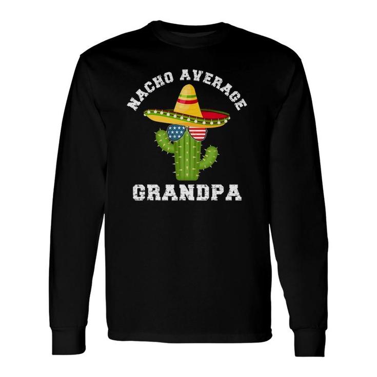 Nacho Average Grandpa Cinco De Mayo Grandpa Humor Long Sleeve T-Shirt T-Shirt